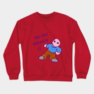 ancient doll you have foresaken us Crewneck Sweatshirt